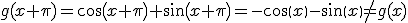 g(x+\pi)=cos(x+\pi)+sin(x+\pi)=-cos(x)-sin(x)\neq g(x)